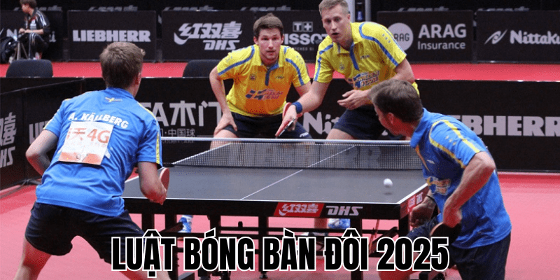 Luật Bóng Bàn Đôi 2025
