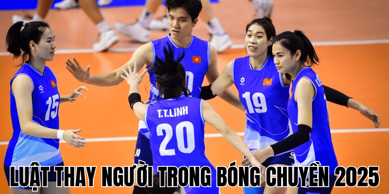 Luật thay người trong bóng chuyền 2025