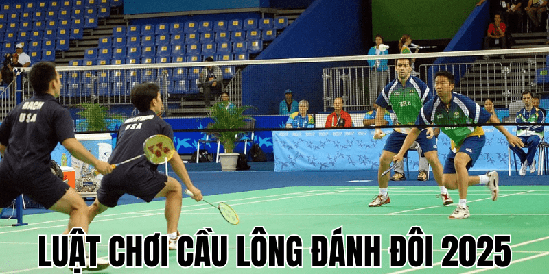Luật chơi cầu lông đánh đôi 2025