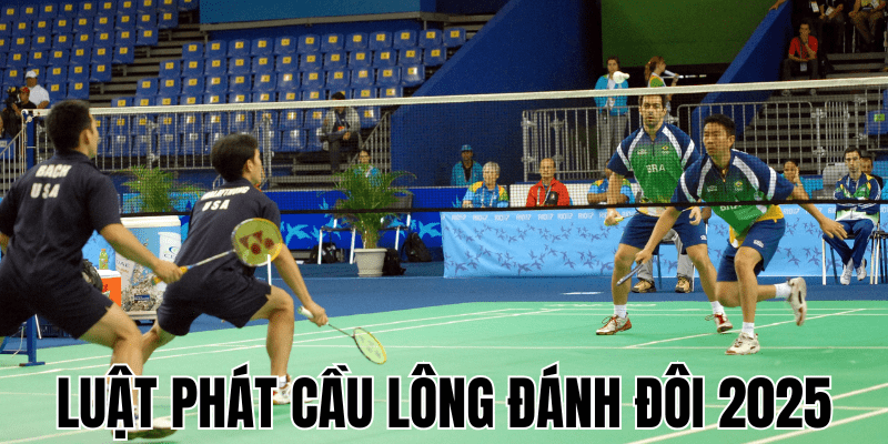 Luật phát cầu lông đánh đôi 2025