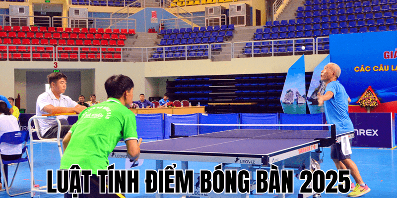 Luật tính điểm bóng bàn 2025
