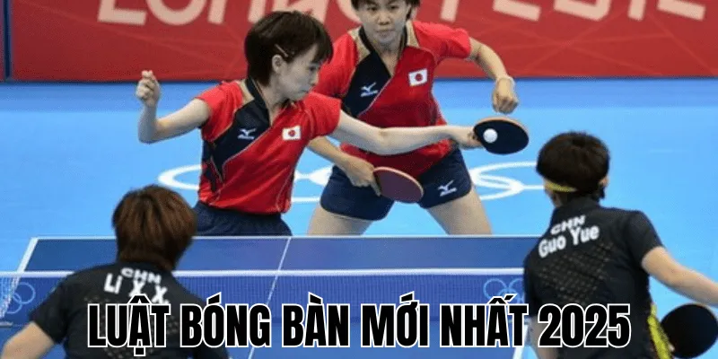 Luật bóng bàn mới nhất 2025